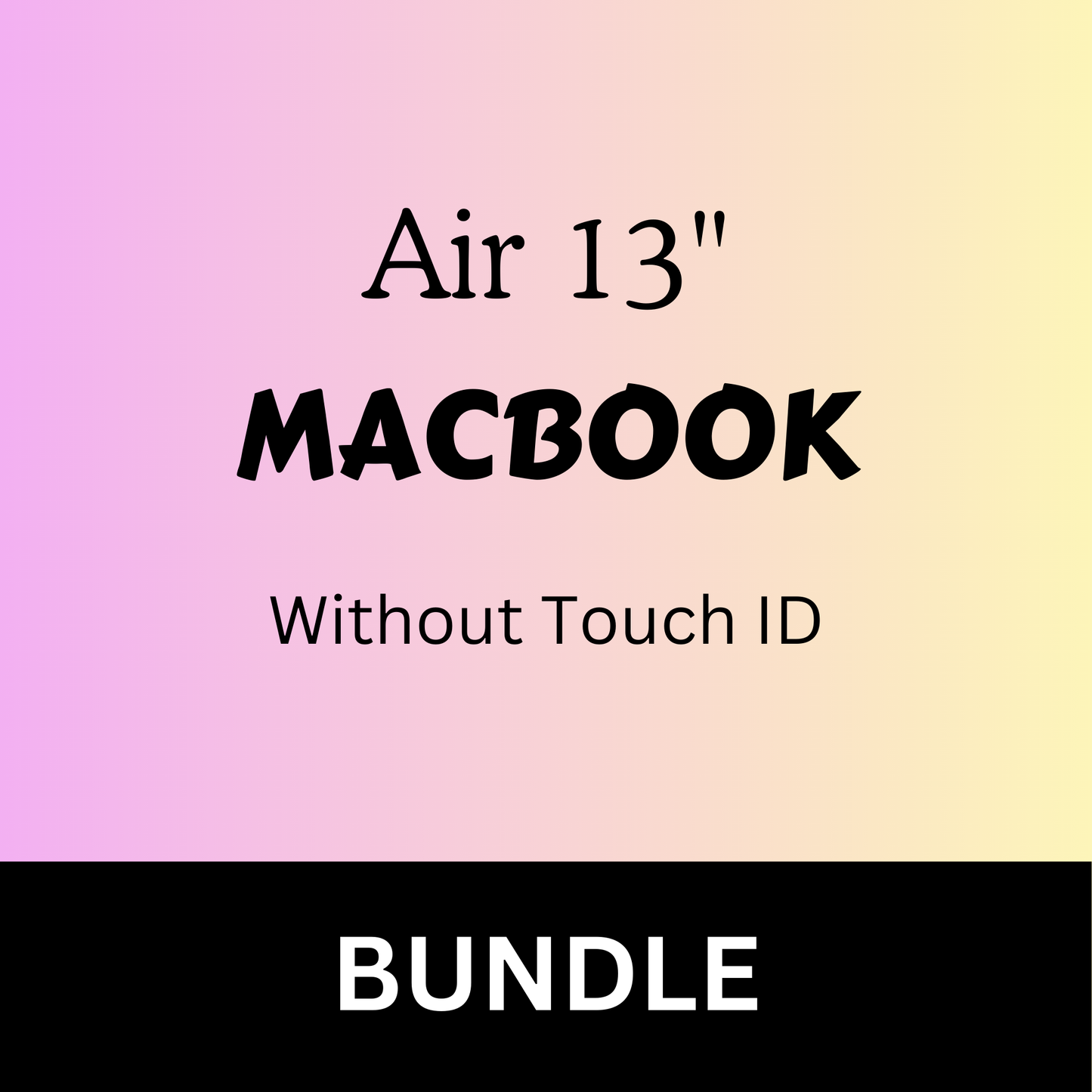 Bundle: Macbook Air 13 w/o Touch ID