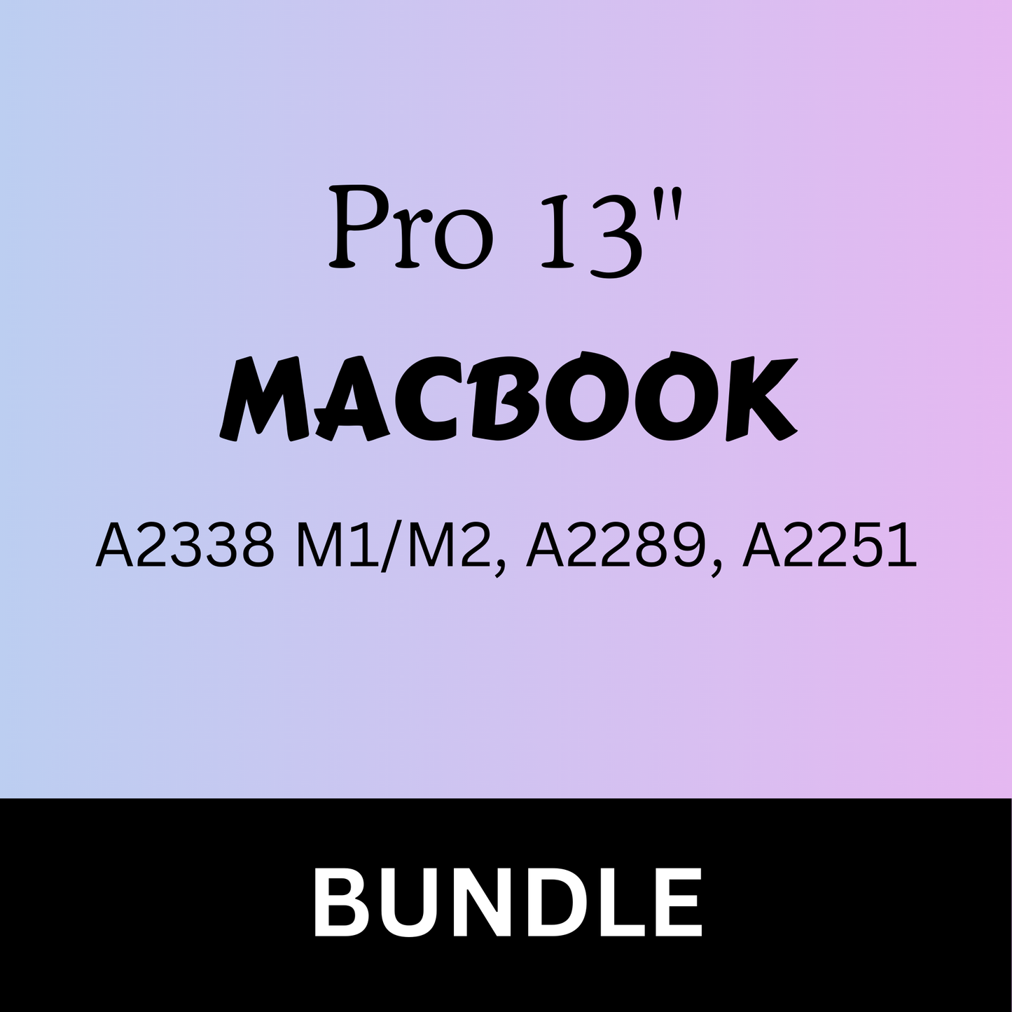 Bundle : Macbook Pro 13 A2338 M1/M2, A2289, A2251