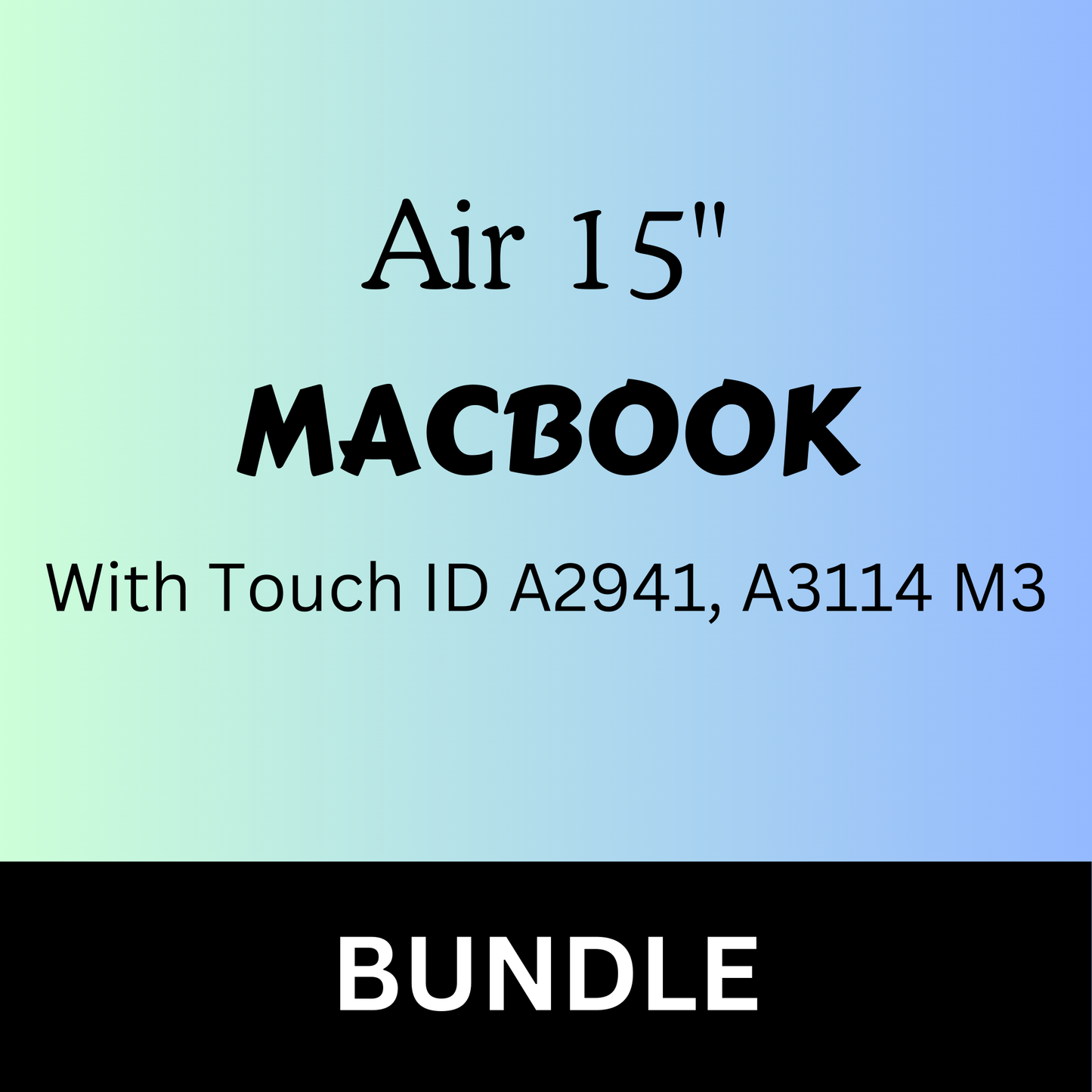 Bundle: Macbook Air 15 w/ Touch ID A2941, A3114 M3